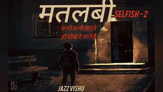 SELFISH - (New version) - Jazz Vishu