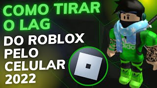 O MAIS TOP TROPA! COMO TIRAR o LAG do ROBLOX pelo CELULAR 2022 ANDROID - RODAR LISO - SEM TRAVAR