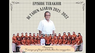 EPISODE TERAKHIR DI TAHUN AJARAN 2021- 2022