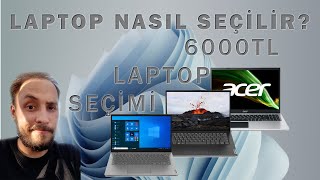 Laptop Nasıl Seçilir? (2021 Eylül) 6000 TL Laptop Seçimi - Laptop Önerisi