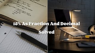 How To Express 15% As A Fraction And A Decimal