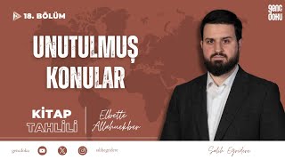 Elbette Allahuekber - 18. Bölüm: Unutulmuş Konular | Salih Eğridere