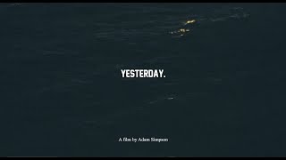 Yesterday. A Film by Adam Simpson