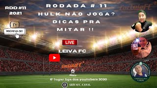 Live HULK NÃO JOGA ?/ Rodada 11 Cartola fc/ As melhores DICAS  por posição/Time da galera