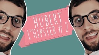 Hubert L'Hipster Contre le Mainstream #2