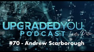 UpgradedYou Podcast - #70 - Andrew Scarborough ( magyar felirattal)