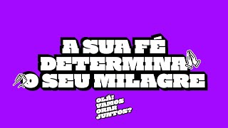 A sua fé determina o milagre | Leandro Silva