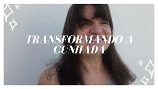 Transformando a Cunhada