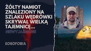 ŻÓŁTY NAMIOT znaleziony na szlaku wędrówki SKRYWAŁ WIELKĄ TAJEMNICĘ | EOSOFOBIA | Podcast Kryminalny