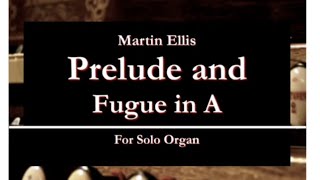 Martin Ellis: Prelude and Fugue in A (Organ)