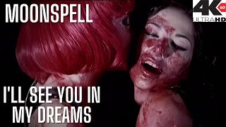 MOONSPELL - I'll See You In My Dreams (4K HD)