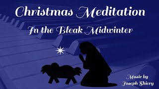 In the Bleak Midwinter - Christmas Meditation