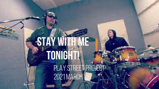 stay with me tonight / play street original 2021, march