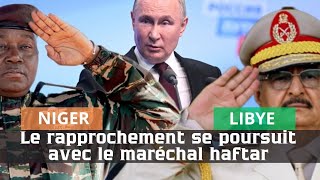 #AES/Niger : Parrainé par Moscou, le rapprochement se poursuit entre niger et le maréchal Haftar