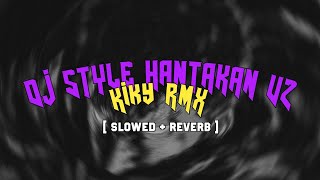 (VIRAL) DJ STYLE HANTAKAN V2 ( RELA MENUNGGU) by Kiky RMX ft Nopal Fvnky ( slowed + reverb )