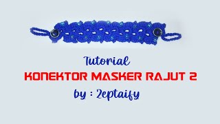 Crochet Mask Connector || Tutorial Cara Membuat Konektor Rajut Masker Tipe 2 (Picot)