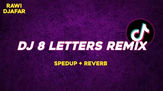 ( VIRAL ) DJ 8 LETTERS REMIX - RAWI DJAFAR ( spedup + reverb )