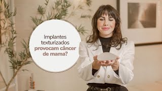 Implantes texturizados provocam câncer de mama?