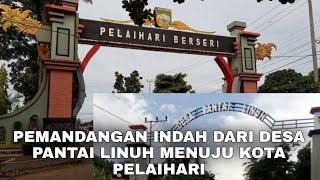 PEMANDANGAN INDAH PERJALANAN DARI DESA PANTAI LINUH MENUJU KOTA PELAIHARI