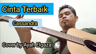 Cinta Terbaik | Cassandra | Cover by Ayah Elgaza