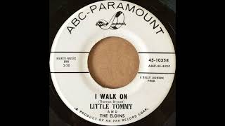 Little Tommy And The Elgins -  I Walk On