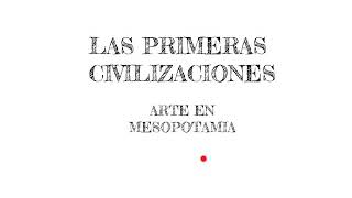 LAS PRIMERAS CIVILIZACIONES: EL ARTE EN MESOPOTAMIA