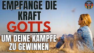 ES IST GOTT, DEN DU BRAUCHST, UM DIR DIE KRAFT ZUM KÄMPFEN ZU GEBEN