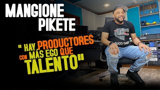 Mangione Pikete  " Hay Productores con más ego que talento"