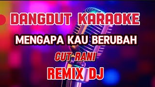 mengapa kau berubah ~ karaoke remix dj ~ cut rani