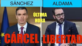 ‼️ÚLTIMA HORA‼️ALDAMA EN LIBERTAD Y SÁNCHEZ Y EL GOBIERNO CAMINO DE LA CÁRCEL‼️EL FIN DEL DICTADOR‼️