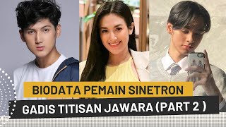 BIODATA UMUR DAN AGAMA ASLI PEMAIN GADIS TITISAN JAWARA PART 2