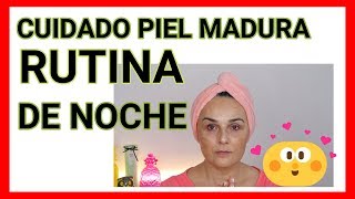 CUIDADO PIEL MADURA+ RUTINA DE NOCHE PASO A PASO