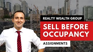 Sell BEFORE Occupancy! Assignment Condos | Realty Wealth Group Inc.