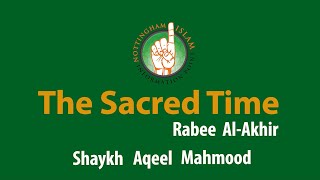 Sacred Time - The Islamic Months Revealed by Shaykh Aqeel Mahmood (Part 4. Rabee Al-Akhir)