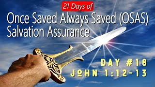 21 Days of Once Saved Always Saved (OSAS) Salvation Assurance: Day 18 - John 1:12-13