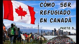 CÓMO SER REFUGIADO EN CANADÁ parte 3