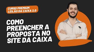 AULA 2.17 - COMO PREENCHER A PROPOSTA NO SITE DA CAIXA [CURSO PREMIUM LEILÃO DA CAIXA 2.0]