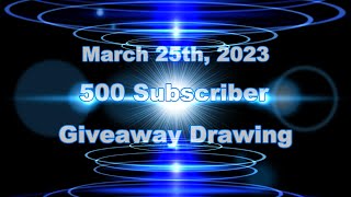 500 Subscriber Giveaway Drawing - Held on March 25th