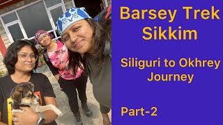 Barsey Trek Sikkim Part 2|Journey details from Siliguri to Okhrey| Rhododendron sanctuary Sikkim