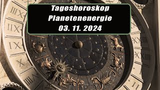 Tageshoroskop - Planetenenergie 03.11.2024       Horoskope/Sternzeichen/EnergienTagesPlanetenenergie