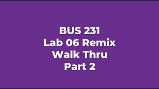 BUS 231 Lab 6 Remix Walk Thru part 2 V1