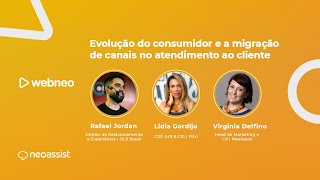 Webneo | Evolução do consumidor e a migração de canais de atendimento ao cliente - NeoAssist