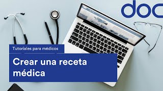 ¿Cómo crear una receta médica? - DOC [Consulta médica virtual]