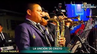 la unción de cristo en concierto en aldea paquila en vivo