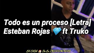 Todo es un proceso [Letra] Esteban Rojas 💎 ft Truko