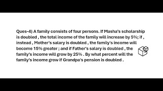 A family consists of four persons. If Masha's scholarship is doubled , the total income of ...