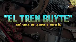 SON DE ARPA Y VIOLIN - EL TREN BUYTE (Mayo) #suscribete #comparte