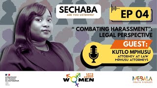 SECHABA: ARE YOU LISTENING? EP4 | COMBATTING HARASSMENT: LEGAL PERSPECTIVE WITH KUTLO MPHUSU