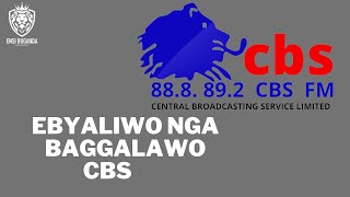 EBYALIWO NGABAGGALAWO CBS - EBYAFAAYO BYA BUGANDA NE CBS