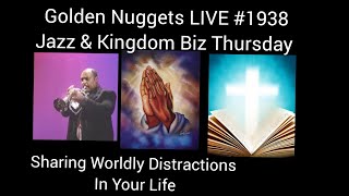 Golden Nuggets LIVE #1938 - Jazz & Kingdom Biz Thursday: Worldly Distractions vs Godly Activities